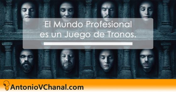 Lee más sobre el artículo El Mundo Profesional es un Juego de Tronos