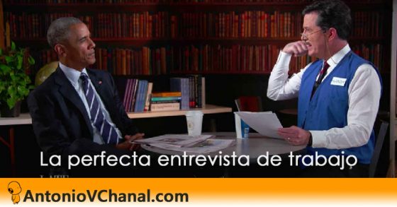 Lo que sucede entre Barak Obama y Stephen Colbert es un claro ejemplo de cómo hay que afrontar una entrevista de trabajo. Bromas a parte.